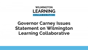 Governor Carney Issues Statement on Wilmington Learning Collaborative